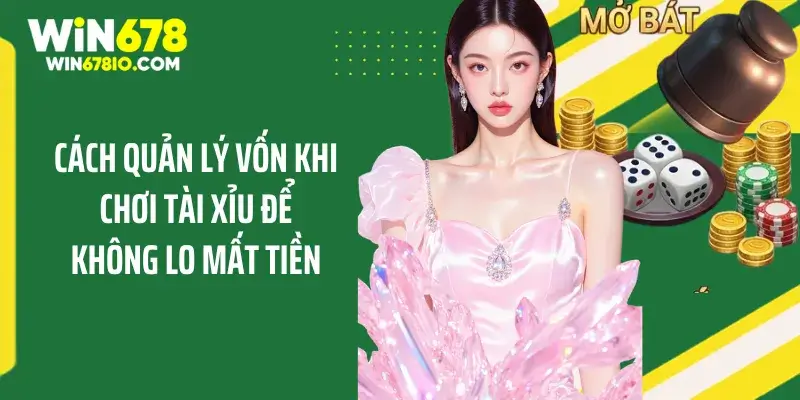 Cách Quản Lý Vốn Khi Chơi Tài Xỉu Để Không Lo Mất Tiền Cách Quản Lý Vốn Khi Chơi Tài Xỉu Để Không Lo Mất Tiền