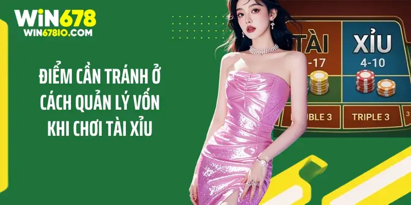 Cách Quản Lý Vốn Khi Chơi Tài Xỉu Để Không Lo Mất Tiền Điểm cần tránh ở cách quản lý vốn khi chơi tài xỉu