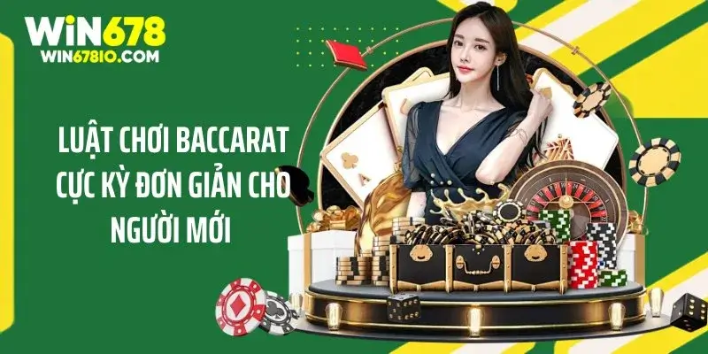 Kinh Nghiệm Chơi Baccarat Cho Người Mới Thắng Cực Lớn Luật chơi Baccarat cực kỳ đơn giản cho người mới