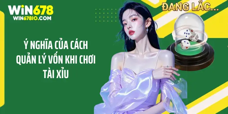 Cách Quản Lý Vốn Khi Chơi Tài Xỉu Để Không Lo Mất Tiền Ý nghĩa của cách quản lý vốn khi chơi tài xỉu